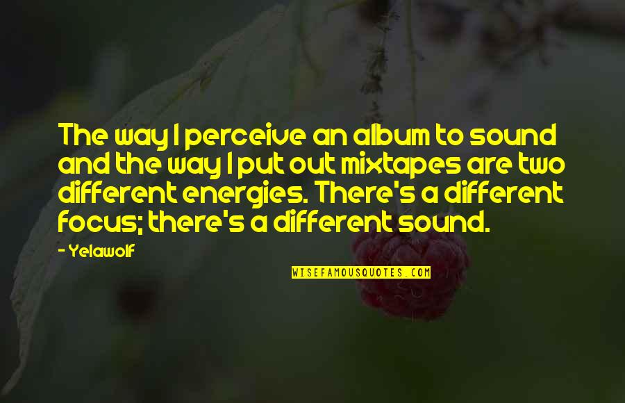 Vanostrum Quotes By Yelawolf: The way I perceive an album to sound Vanostrum Quotes By Yelawolf: The way I perceive an album to sound