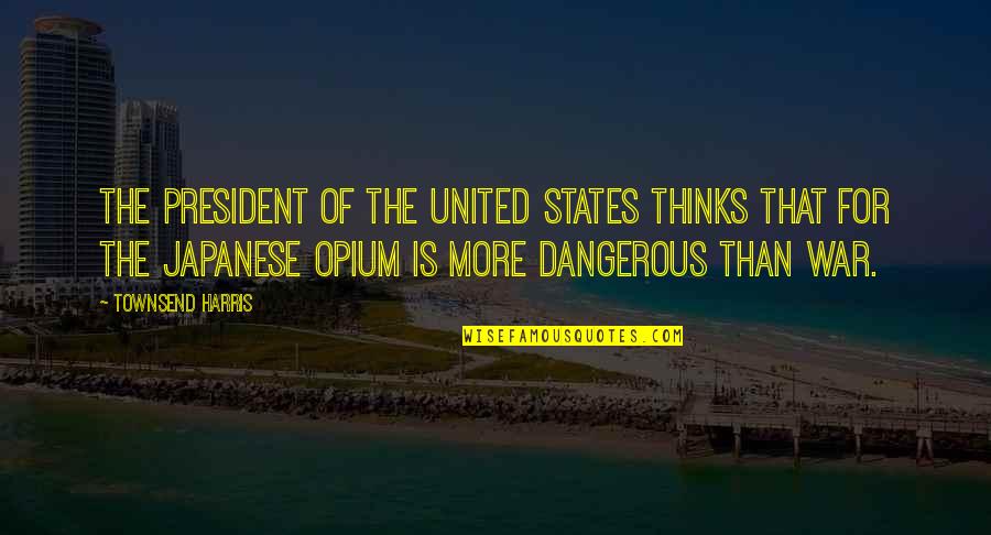 Vanoy Nance Quotes By Townsend Harris: The President of the United States thinks that Vanoy Nance Quotes By Townsend Harris: The President of the United States thinks that