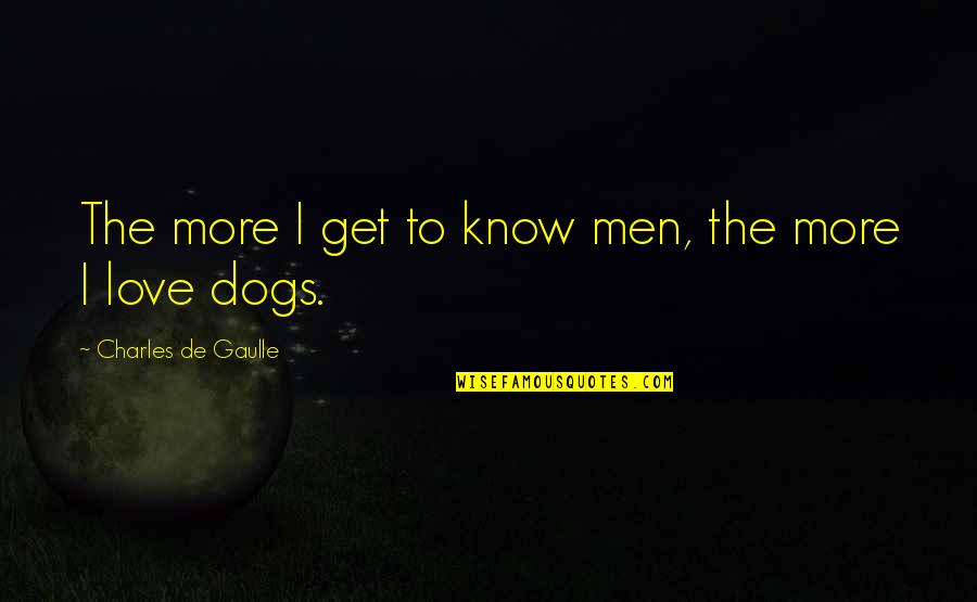 Vanoza Tube Quotes By Charles De Gaulle: The more I get to know men, the