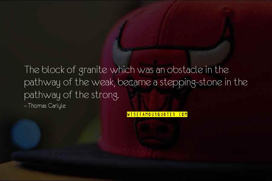Vanoza Woodman Quotes By Thomas Carlyle: The block of granite which was an obstacle