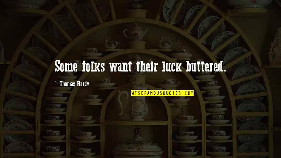 Vanport Jazz Quotes By Thomas Hardy: Some folks want their luck buttered. Vanport Jazz Quotes By Thomas Hardy: Some folks want their luck buttered.