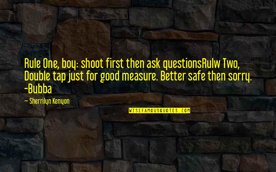 Vanquish Clothing Quotes By Sherrilyn Kenyon: Rule One, boy: shoot first then ask questionsRulw