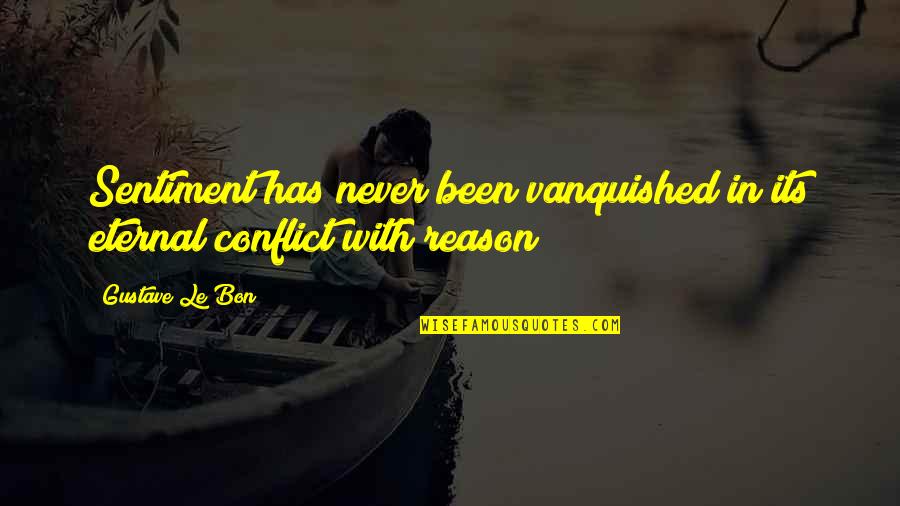 Vanquished Quotes By Gustave Le Bon: Sentiment has never been vanquished in its eternal