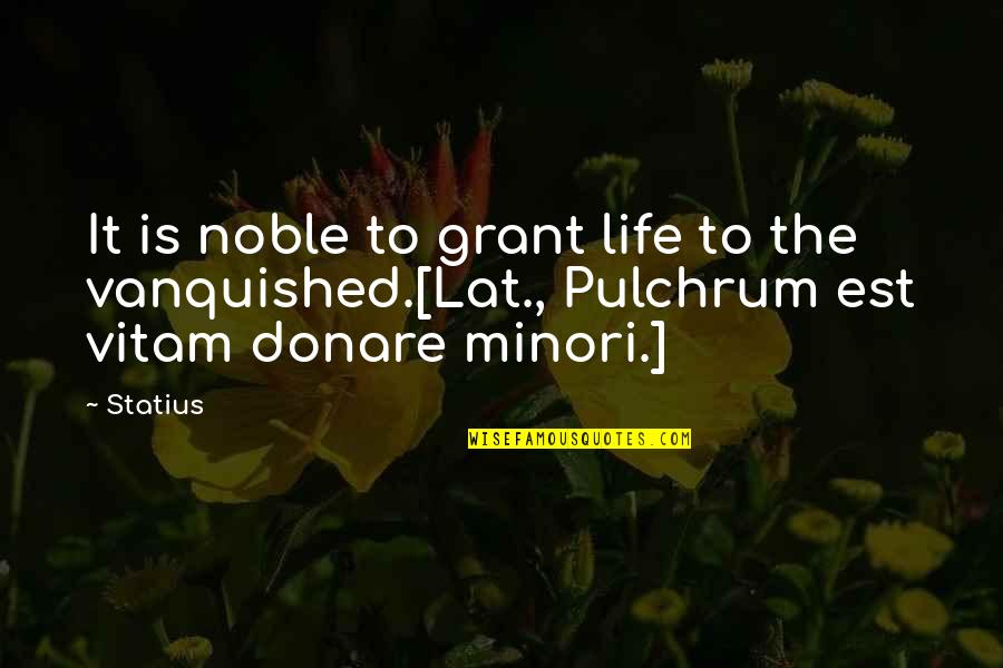 Vanquished Quotes By Statius: It is noble to grant life to the