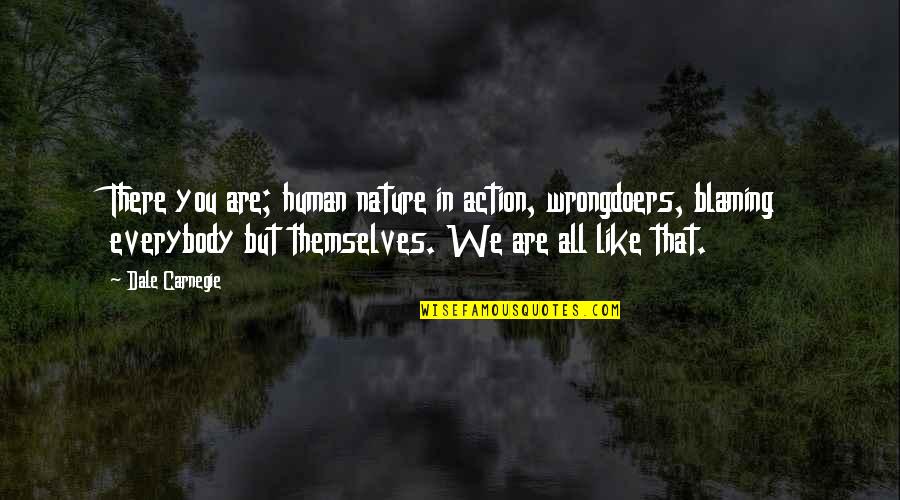 Vanrell Majorca Quotes By Dale Carnegie: There you are; human nature in action, wrongdoers, Vanrell Majorca Quotes By Dale Carnegie: There you are; human nature in action, wrongdoers,