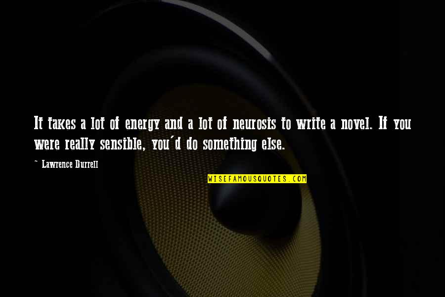 Vanrell Majorca Quotes By Lawrence Durrell: It takes a lot of energy and a Vanrell Majorca Quotes By Lawrence Durrell: It takes a lot of energy and a