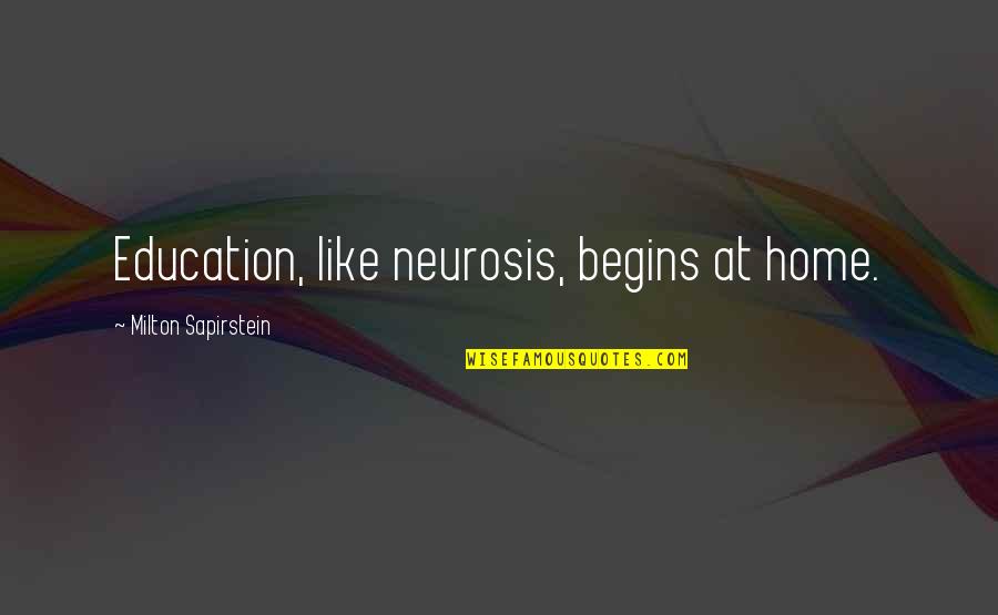Vanrell Palma Quotes By Milton Sapirstein: Education, like neurosis, begins at home. Vanrell Palma Quotes By Milton Sapirstein: Education, like neurosis, begins at home.