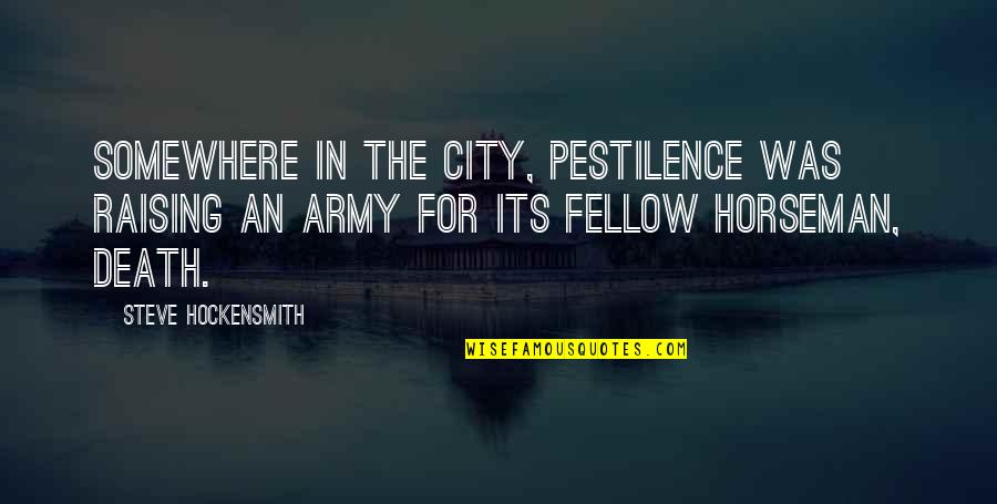 Vanrell Palma Quotes By Steve Hockensmith: Somewhere in the city, Pestilence was raising an Vanrell Palma Quotes By Steve Hockensmith: Somewhere in the city, Pestilence was raising an