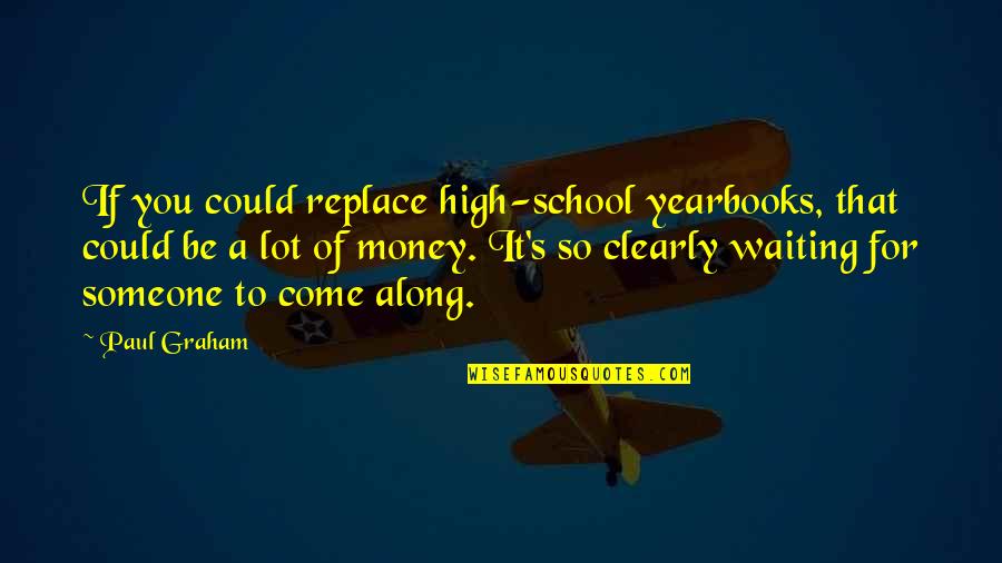 Vans Shoes Quotes By Paul Graham: If you could replace high-school yearbooks, that could