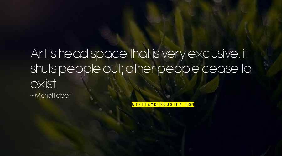 Vans Skateboarding Quotes By Michel Faber: Art is head space that is very exclusive: Vans Skateboarding Quotes By Michel Faber: Art is head space that is very exclusive: