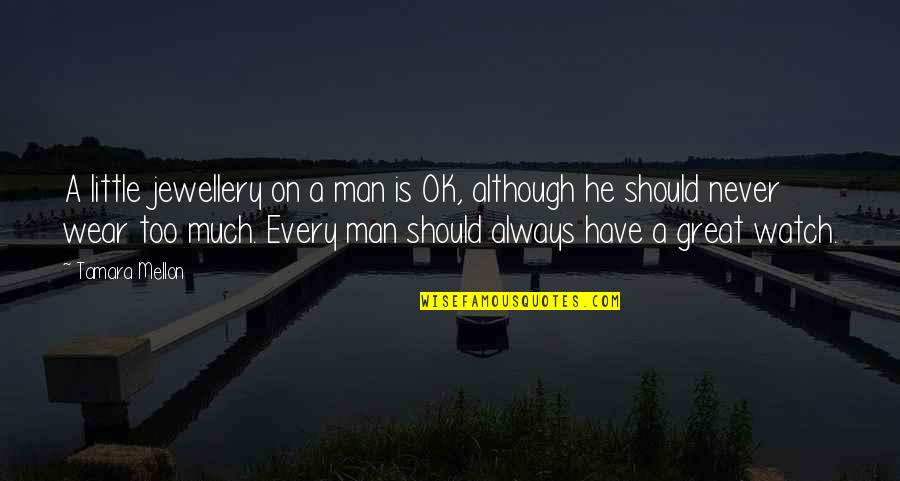 Vanshika Enterprises Quotes By Tamara Mellon: A little jewellery on a man is OK,