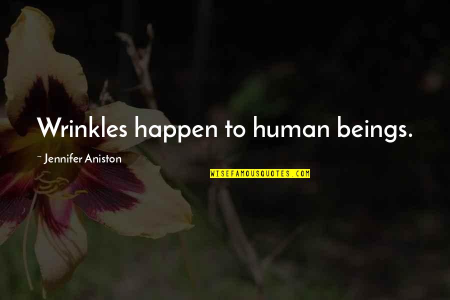 Vanshika Jain Quotes By Jennifer Aniston: Wrinkles happen to human beings.