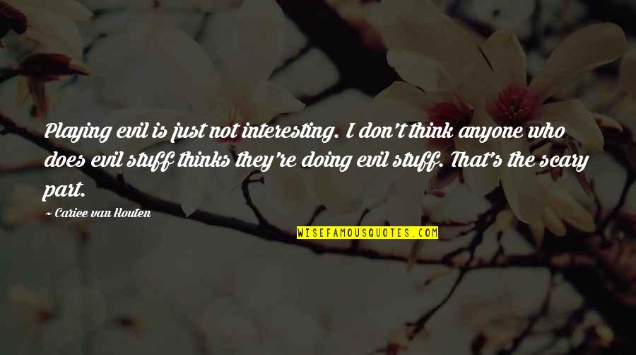 Van't Quotes By Carice Van Houten: Playing evil is just not interesting. I don't Van't Quotes By Carice Van Houten: Playing evil is just not interesting. I don't
