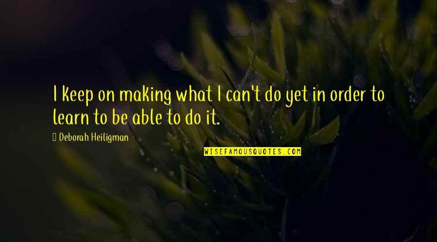 Van't Quotes By Deborah Heiligman: I keep on making what I can't do