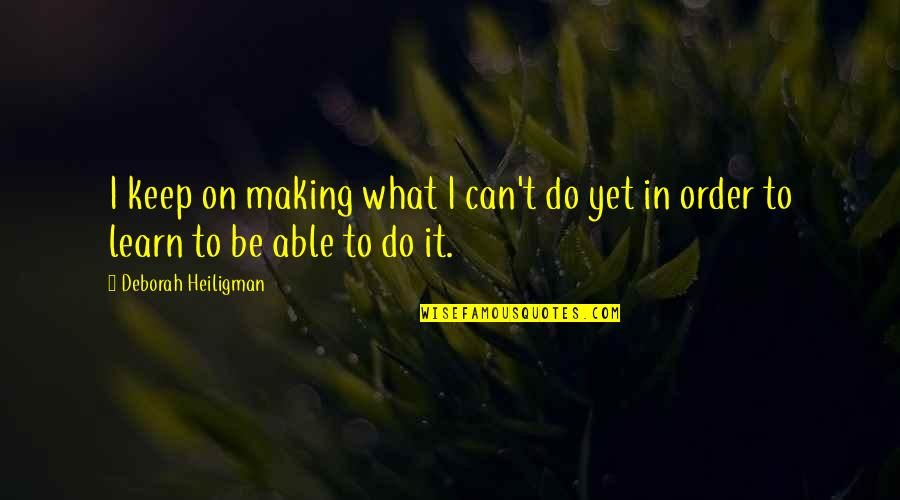 Van't Quotes By Deborah Heiligman: I keep on making what I can't do Van't Quotes By Deborah Heiligman: I keep on making what I can't do