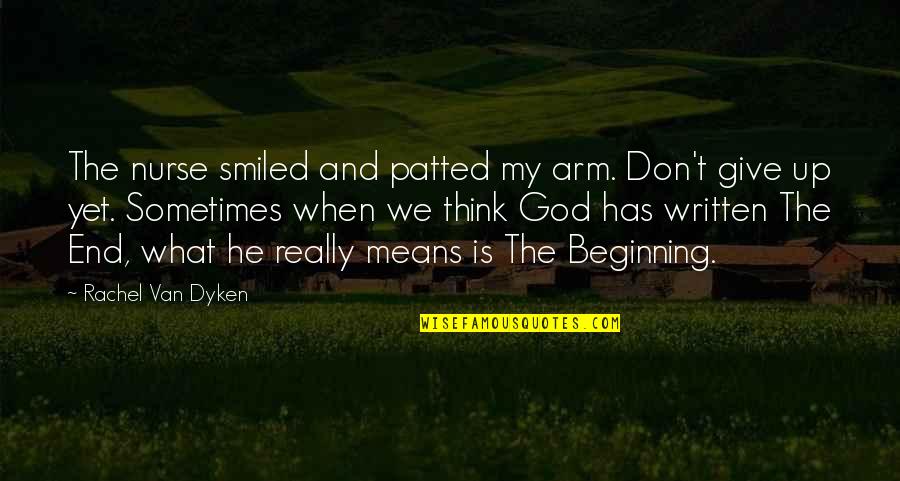 Van't Quotes By Rachel Van Dyken: The nurse smiled and patted my arm. Don't Van't Quotes By Rachel Van Dyken: The nurse smiled and patted my arm. Don't