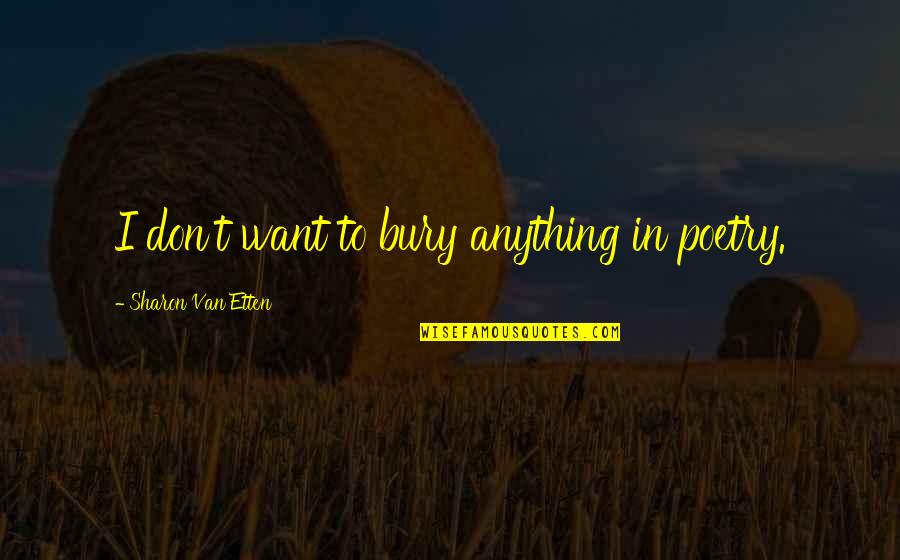Van't Quotes By Sharon Van Etten: I don't want to bury anything in poetry. Van't Quotes By Sharon Van Etten: I don't want to bury anything in poetry.