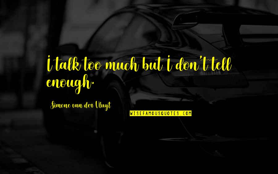 Van't Quotes By Simone Van Der Vlugt: I talk too much but I don't tell Van't Quotes By Simone Van Der Vlugt: I talk too much but I don't tell