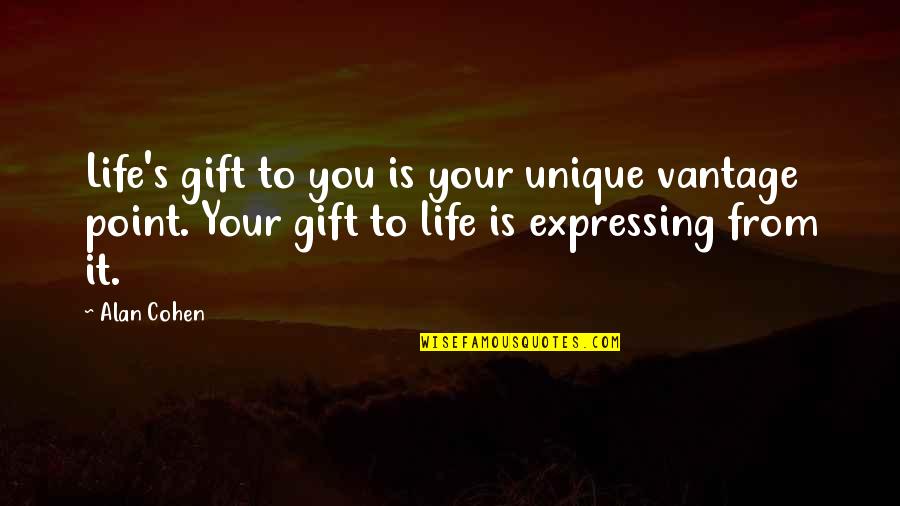 Vantage Point Quotes By Alan Cohen: Life's gift to you is your unique vantage