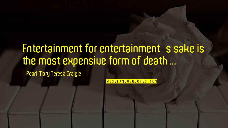 Vantarsi Tops Quotes By Pearl Mary Teresa Craigie: Entertainment for entertainment's sake is the most expensive