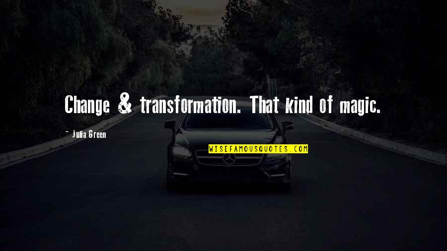 Vantassel Quotes By Julia Green: Change & transformation. That kind of magic.