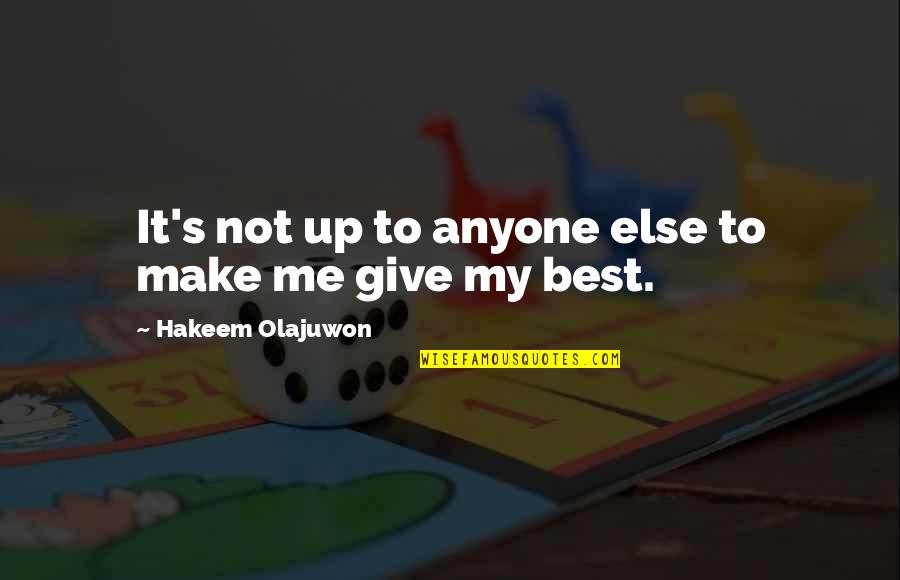 Vantastic Vans Quotes By Hakeem Olajuwon: It's not up to anyone else to make Vantastic Vans Quotes By Hakeem Olajuwon: It's not up to anyone else to make
