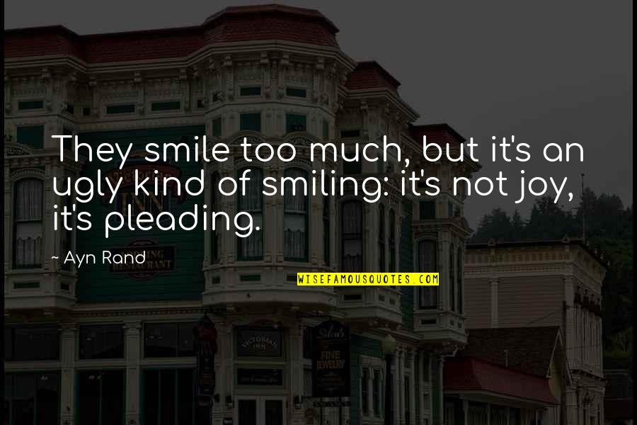 Vanterm Quotes By Ayn Rand: They smile too much, but it's an ugly