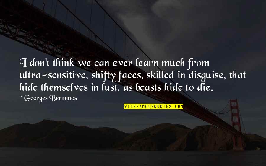 Vanteslaar Quotes By Georges Bernanos: I don't think we can ever learn much Vanteslaar Quotes By Georges Bernanos: I don't think we can ever learn much
