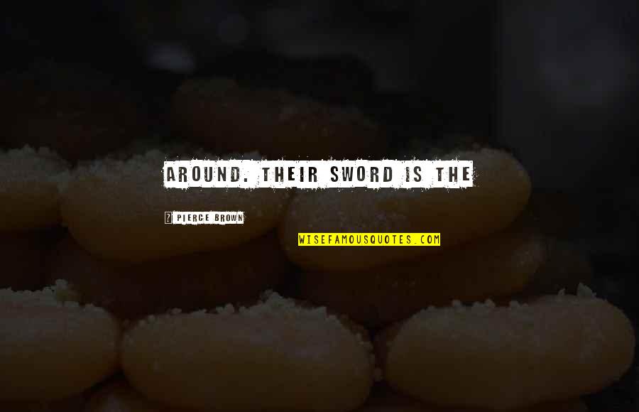 Vanthielen Francesca Quotes By Pierce Brown: around. Their sword is the Vanthielen Francesca Quotes By Pierce Brown: around. Their sword is the