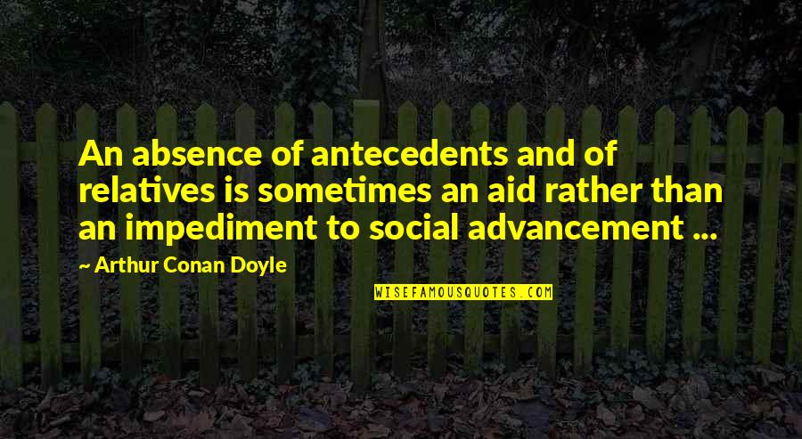 Vantine Studio Quotes By Arthur Conan Doyle: An absence of antecedents and of relatives is