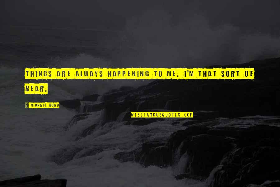 Vantine Studio Quotes By Michael Bond: Things are always happening to me. I'm that