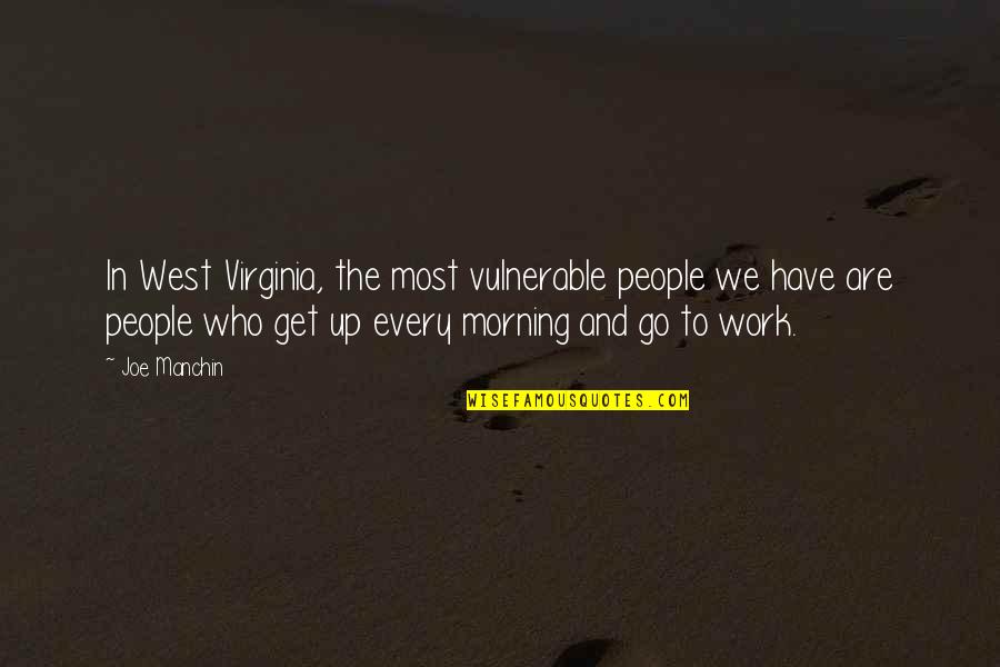 Vantines Quotes By Joe Manchin: In West Virginia, the most vulnerable people we Vantines Quotes By Joe Manchin: In West Virginia, the most vulnerable people we