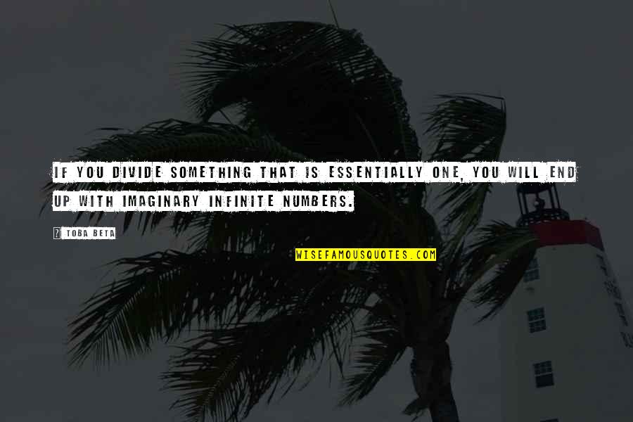 Vanto Quotes By Toba Beta: If you divide something that is essentially one,