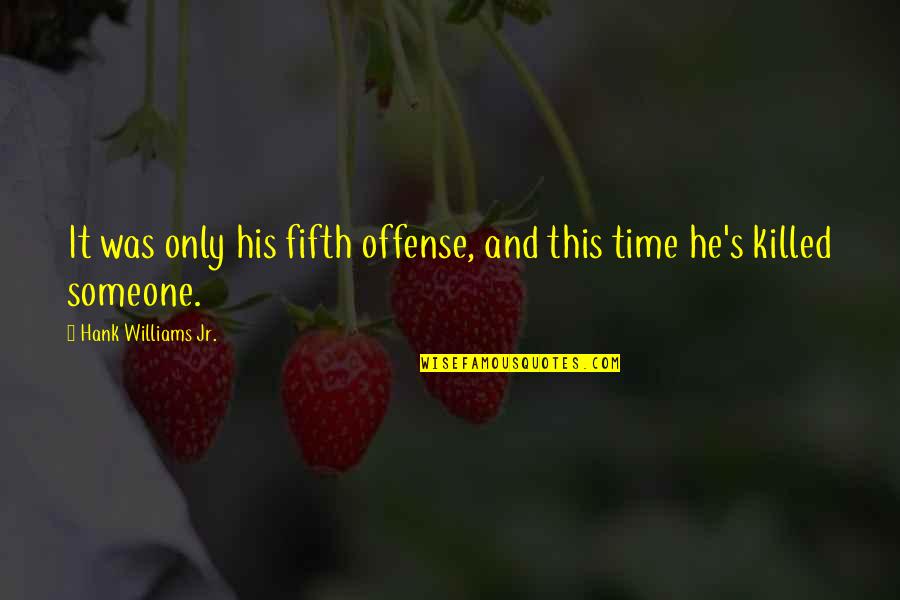 Vanunu Revelations Quotes By Hank Williams Jr.: It was only his fifth offense, and this Vanunu Revelations Quotes By Hank Williams Jr.: It was only his fifth offense, and this