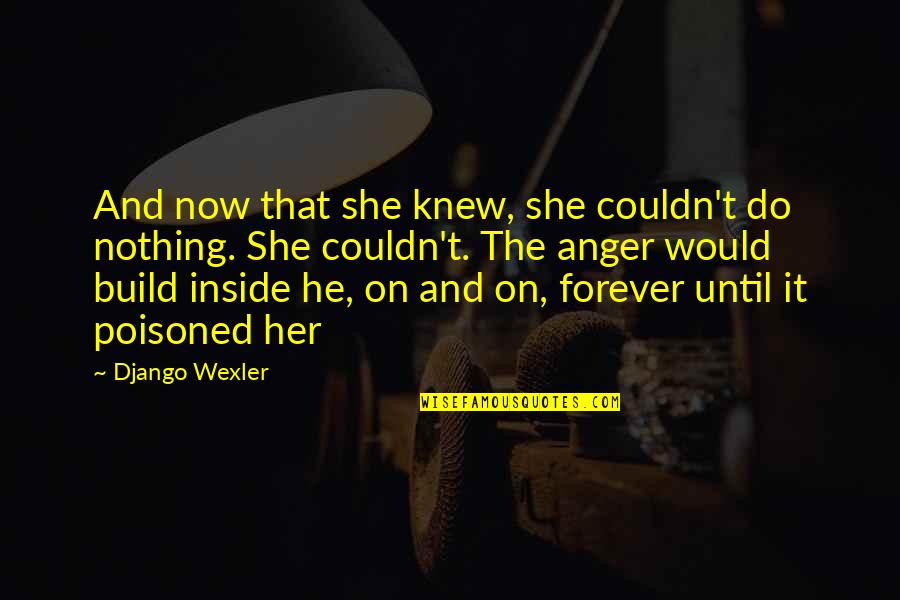 Vanusa No Programa Quotes By Django Wexler: And now that she knew, she couldn't do Vanusa No Programa Quotes By Django Wexler: And now that she knew, she couldn't do
