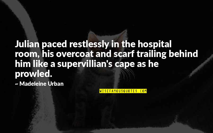 Vanyann Quotes By Madeleine Urban: Julian paced restlessly in the hospital room, his