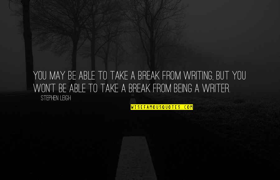 Vanyann Quotes By Stephen Leigh: You may be able to take a break Vanyann Quotes By Stephen Leigh: You may be able to take a break