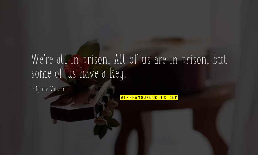 Vanzant Quotes By Iyanla Vanzant: We're all in prison. All of us are