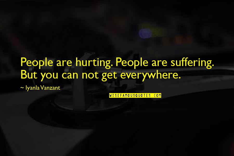 Vanzant Quotes By Iyanla Vanzant: People are hurting. People are suffering. But you