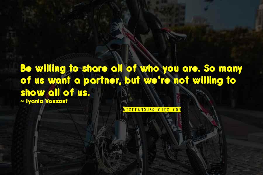 Vanzant Quotes By Iyanla Vanzant: Be willing to share all of who you