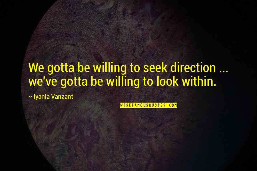 Vanzant Quotes By Iyanla Vanzant: We gotta be willing to seek direction ...