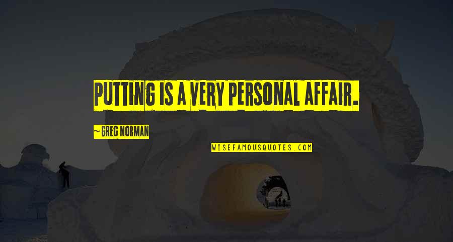 Vanzelfsprekend Engels Quotes By Greg Norman: Putting is a very personal affair. Vanzelfsprekend Engels Quotes By Greg Norman: Putting is a very personal affair.