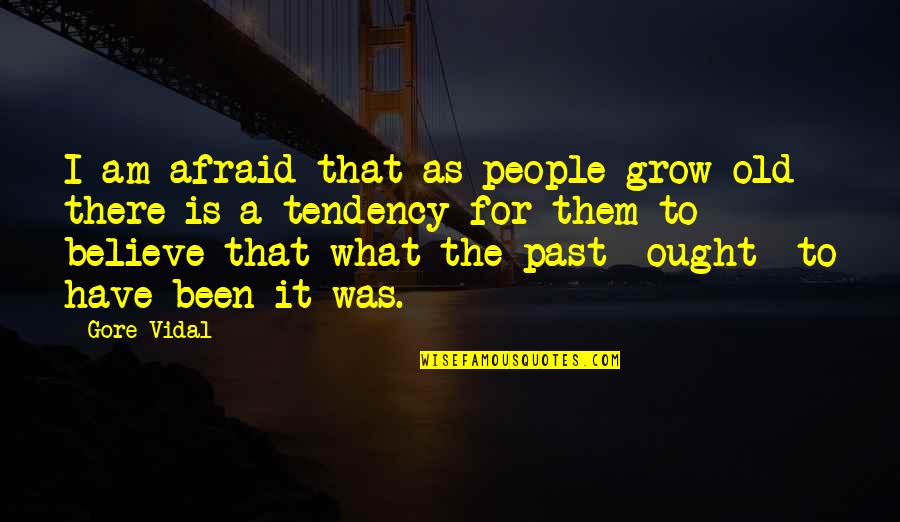 Vanzetti Belts Quotes By Gore Vidal: I am afraid that as people grow old Vanzetti Belts Quotes By Gore Vidal: I am afraid that as people grow old