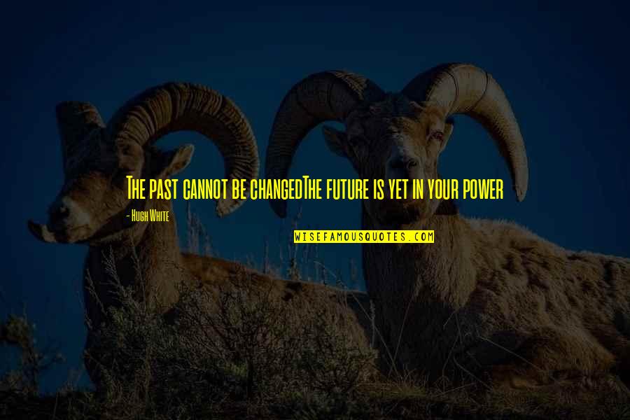 Vanzetti Pump Quotes By Hugh White: The past cannot be changedThe future is yet
