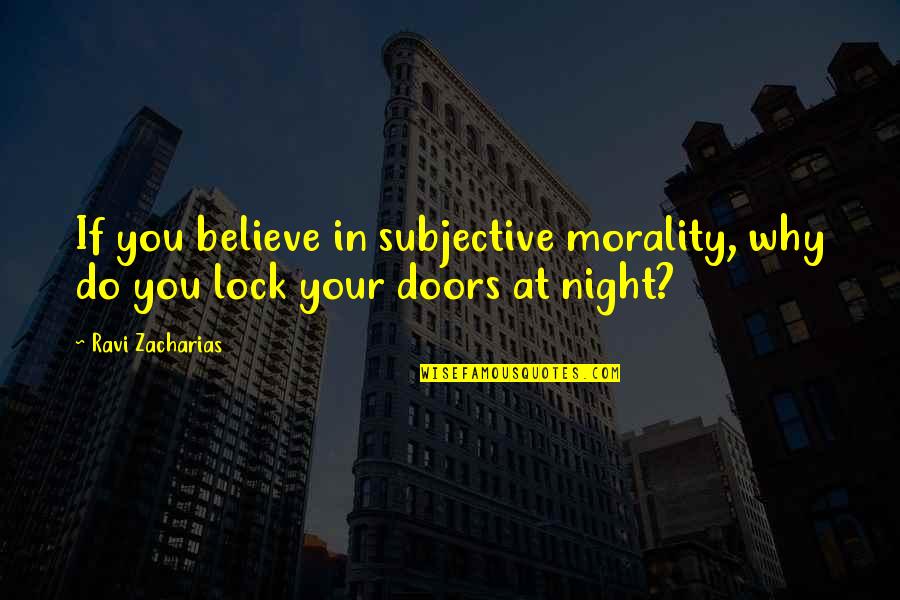 Vanzina Quotes By Ravi Zacharias: If you believe in subjective morality, why do