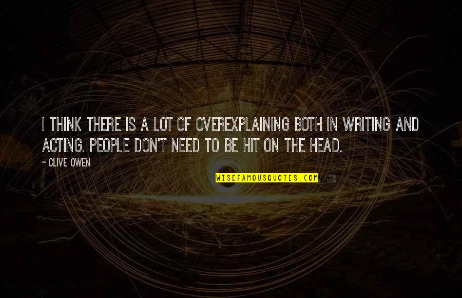 Vapaa Taidekoulu Quotes By Clive Owen: I think there is a lot of overexplaining