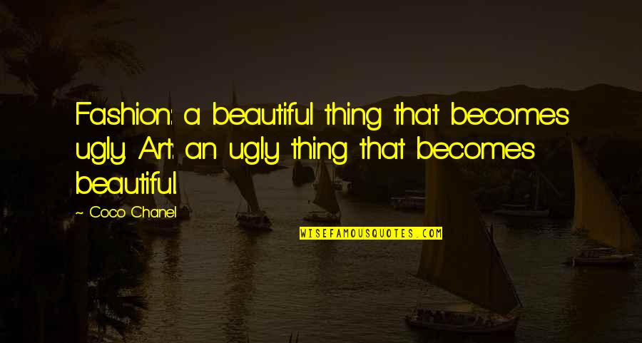 Vapaa Taidekoulu Quotes By Coco Chanel: Fashion: a beautiful thing that becomes ugly. Art: Vapaa Taidekoulu Quotes By Coco Chanel: Fashion: a beautiful thing that becomes ugly. Art: