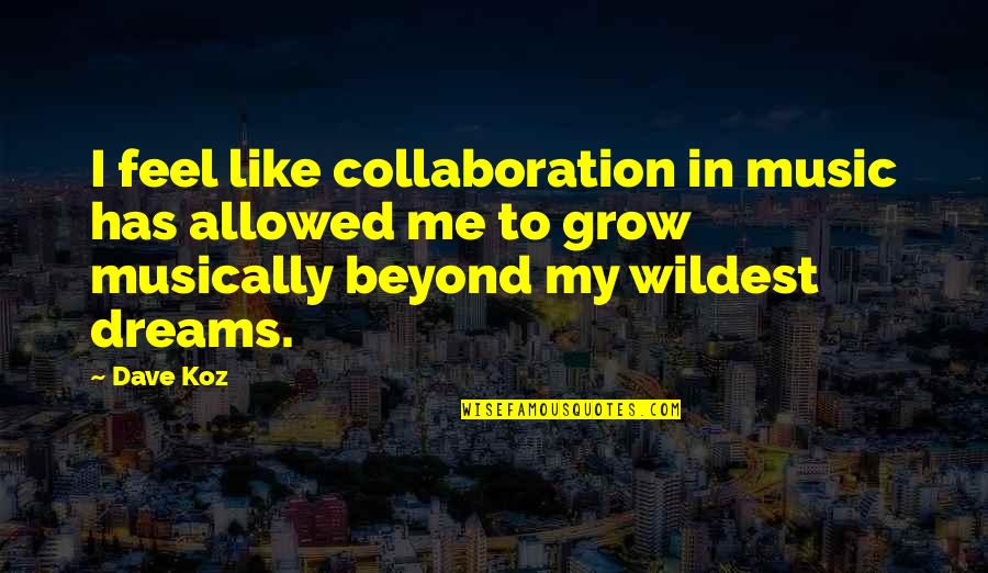 Vapaad Quotes By Dave Koz: I feel like collaboration in music has allowed
