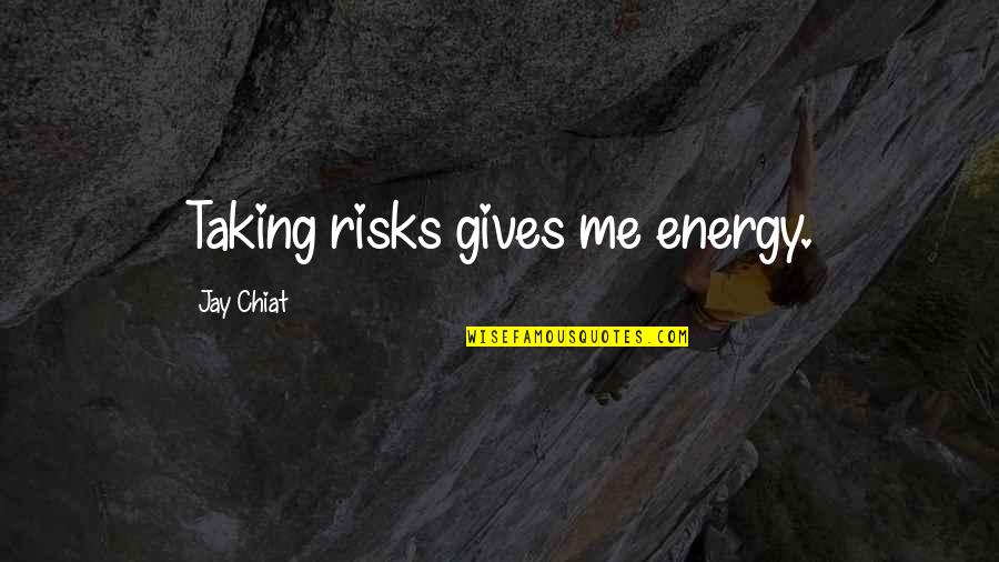 Vapid Bullet Quotes By Jay Chiat: Taking risks gives me energy.