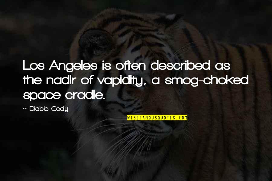 Vapidity Quotes By Diablo Cody: Los Angeles is often described as the nadir